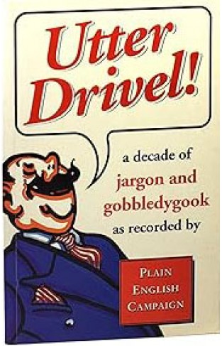 Utter Drivel! - A Decade of Jargon and Gobbledygook